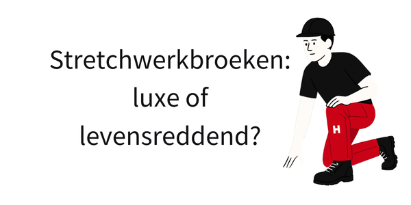 Stretchwerkbroeken: luxe of levensreddend?