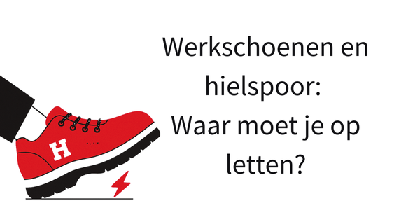 Werkschoenen en hielspoor: waar moet je op letten?